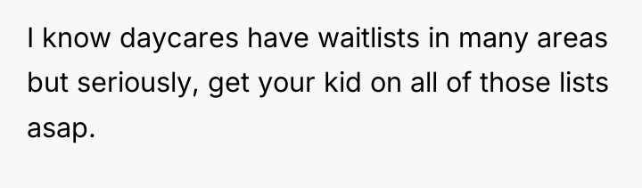 I know daycares have waitlists in many areas but seriously,...