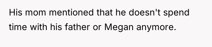 His mom mentioned that he doesn't spend time with his...