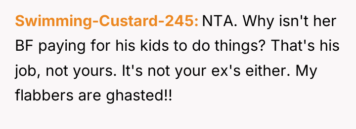 Swimming-Custard-245 NTA. Why isn't her BF paying for his kids...