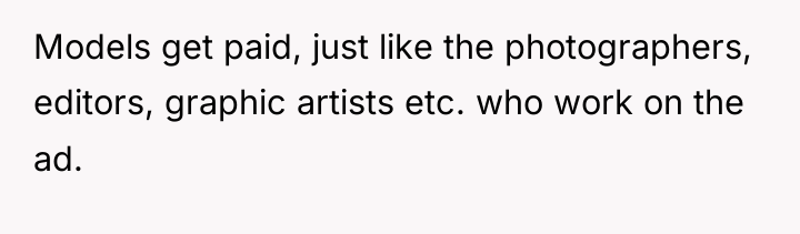 Models get paid, just like the photographers, editors, graphic artists...