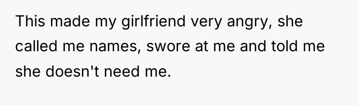This made my girlfriend very angry, she called me names,...