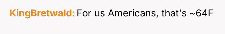 KingBretwald For us Americans, that's ~64F