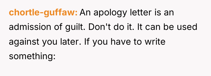 chortle-guffaw An apology letter is an admission of guilt. Don't...