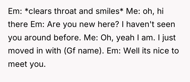 Em: *clears throat and smiles* Me: oh, hi there Em:...