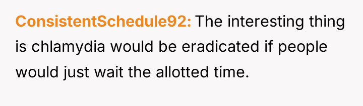 ConsistentSchedule92 The interesting thing is chlamydia would be eradicated if...
