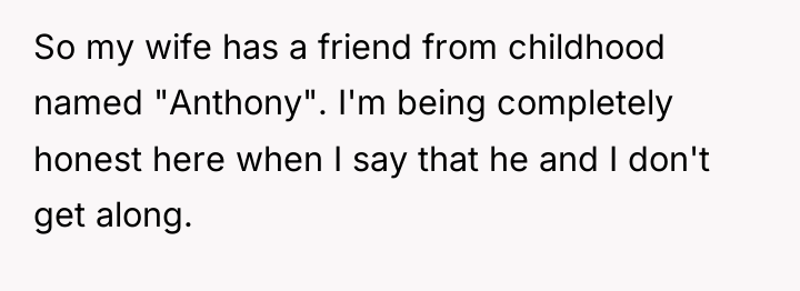 So my wife has a friend from childhood named "Anthony"....