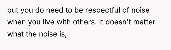 but you do need to be respectful of noise when...