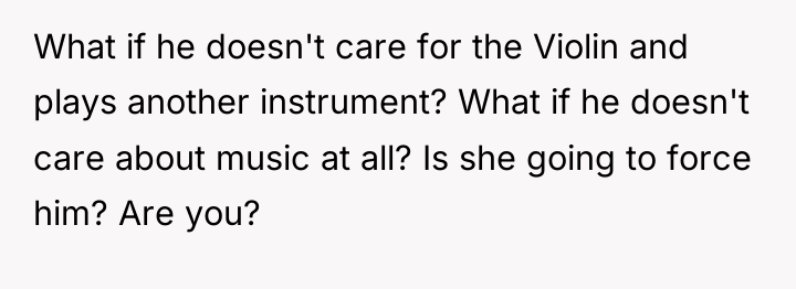 What if he doesn't care for the Violin and plays...