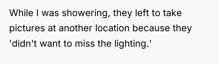 While I was showering, they left to take pictures at...