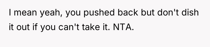 I mean yeah, you pushed back but don't dish it...
