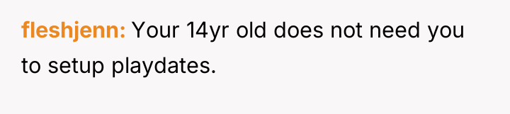fleshjenn Your 14yr old does not need you to setup...