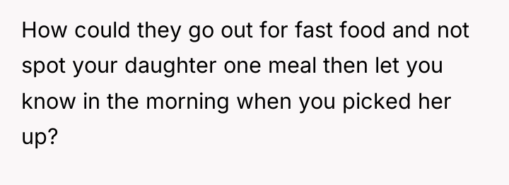How could they go out for fast food and not...