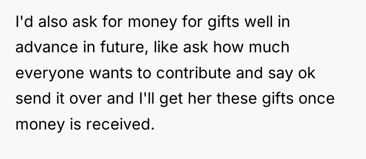 I'd also ask for money for gifts well in advance...