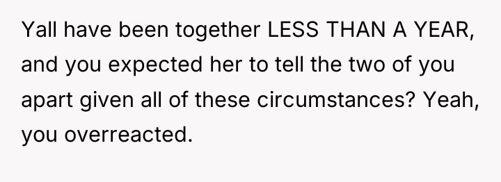Yall have been together LESS THAN A YEAR, and you...