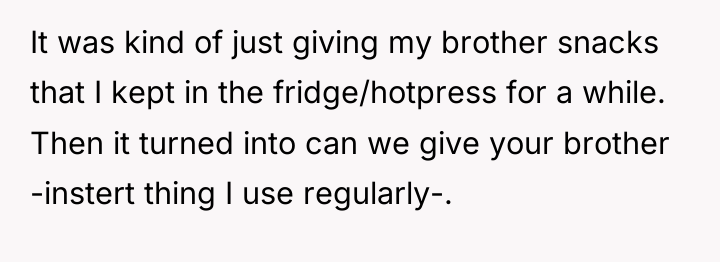 It was kind of just giving my brother snacks that...