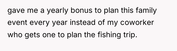 gave me a yearly bonus to plan this family event...