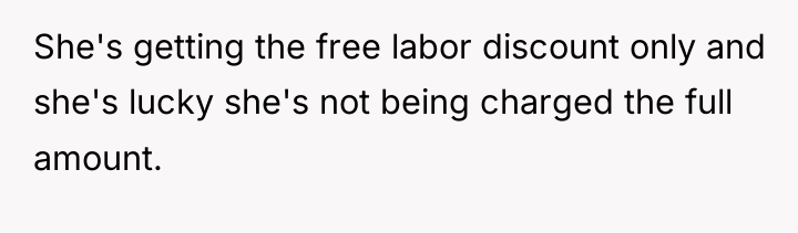 She's getting the free labor discount only and she's lucky...