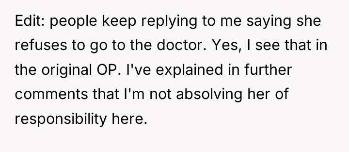 Edit: people keep replying to me saying she refuses to...