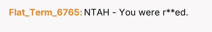 Flat_Term_6765 NTAH - You were r**ed.