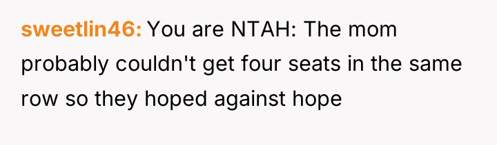 sweetlin46 You are NTAH: The mom probably couldn't get four...