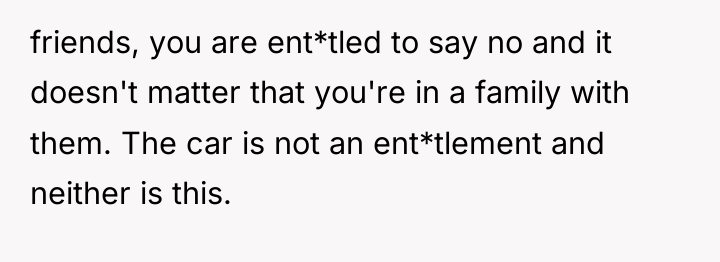 friends, you are ent*tled to say no and it doesn't...