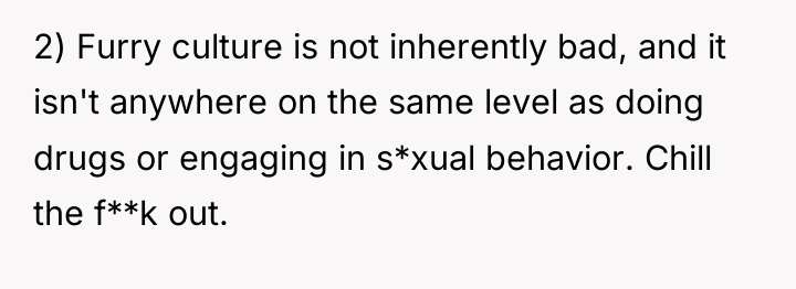 2) Furry culture is not inherently bad, and it isn't...