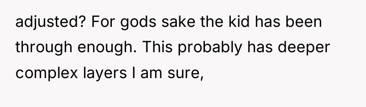 adjusted? For gods sake the kid has been through enough....