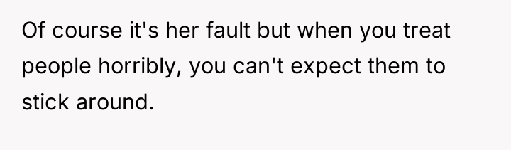 Of course it's her fault but when you treat people...
