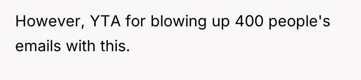 However, YTA for blowing up 400 people's emails with this.
