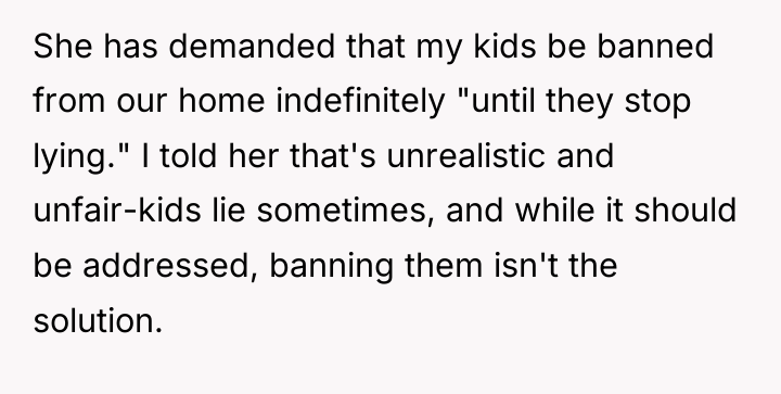 She has demanded that my kids be banned from our...