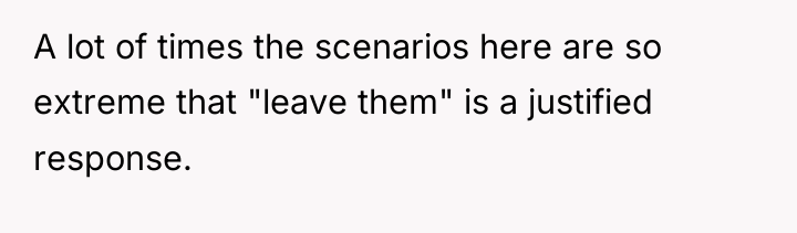 A lot of times the scenarios here are so extreme...
