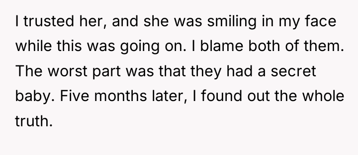 I trusted her, and she was smiling in my face...