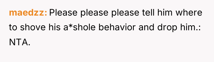 maedzz Please please please tell him where to shove his...