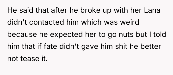 He said that after he broke up with her Lana...