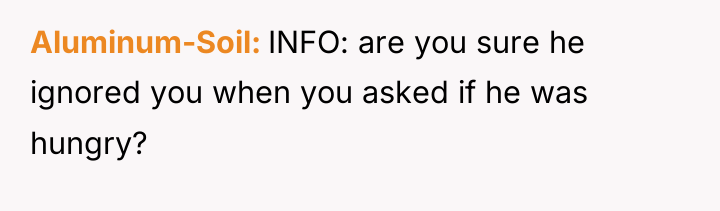 Aluminum-Soil INFO: are you sure he ignored you when you...