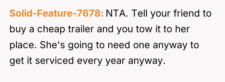 Solid-Feature-7678 NTA. Tell your friend to buy a cheap trailer...