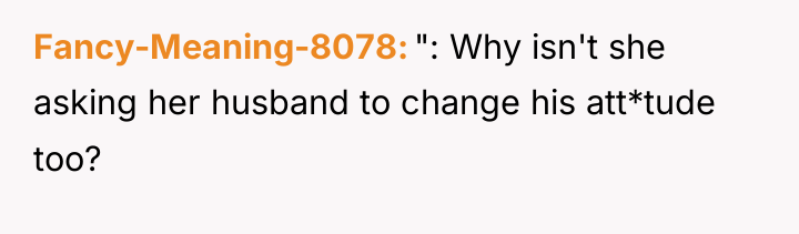 Fancy-Meaning-8078 ": Why isn't she asking her husband to change...