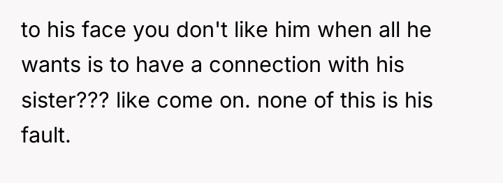 to his face you don't like him when all he...