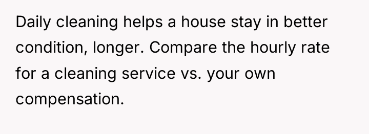 Daily cleaning helps a house stay in better condition, longer....