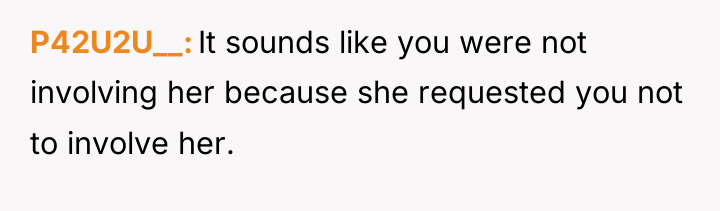 P42U2U__ It sounds like you were not involving her because...