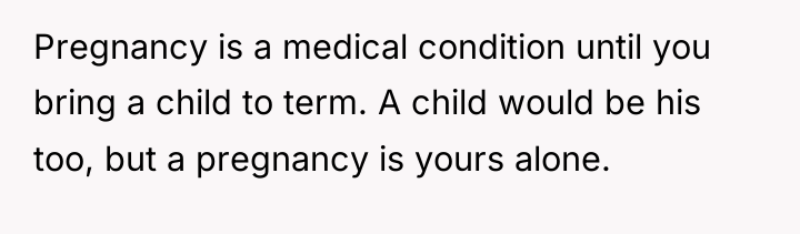 Pregnancy is a medical condition until you bring a child...