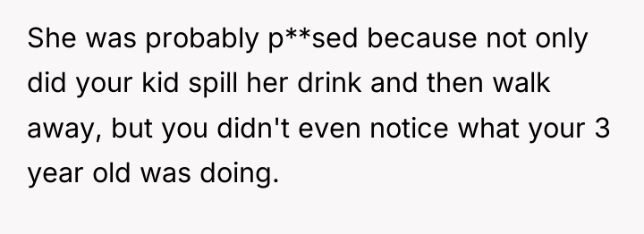 She was probably p**sed because not only did your kid...