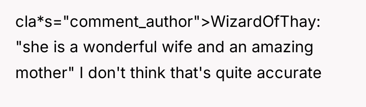 cla*s="comment_author">WizardOfThay: "she is a wonderful wife and an amazing mother"...