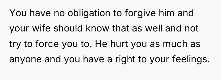 You have no obligation to forgive him and your wife...