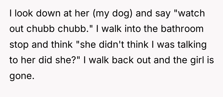 I look down at her (my dog) and say "watch...