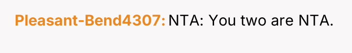 Pleasant-Bend4307 NTA: You two are NTA.