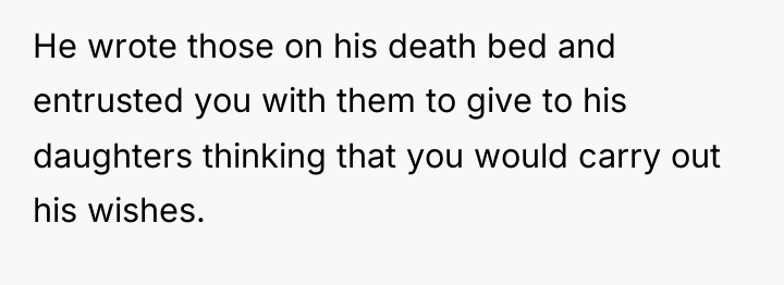 He wrote those on his death bed and entrusted you...