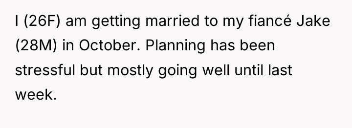 I (26F) am getting married to my fiancé Jake (28M)...