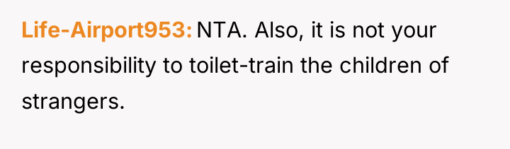 Life-Airport953 NTA. Also, it is not your responsibility to toilet-train...