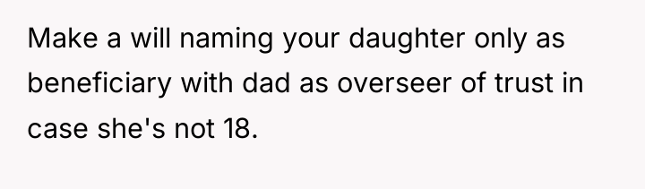 Make a will naming your daughter only as beneficiary with...